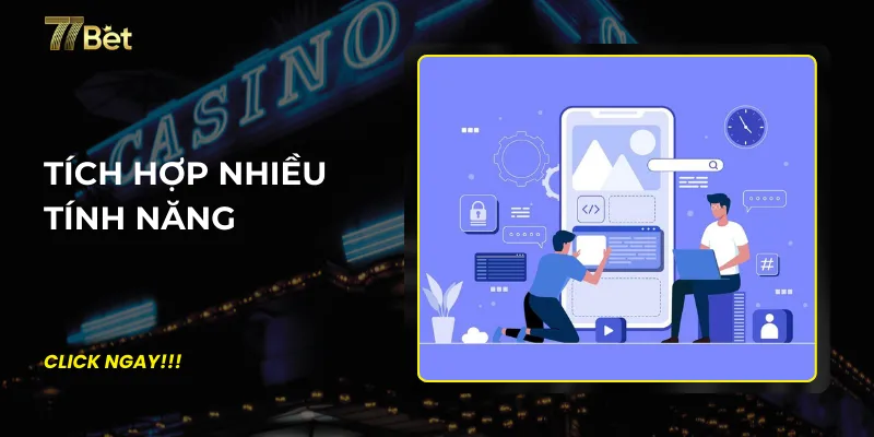 Tích hợp nhiều tính năng  