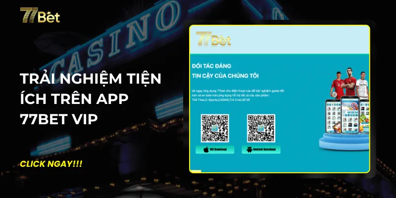 Trải nghiệm tiện ích trên app 77bet vip 